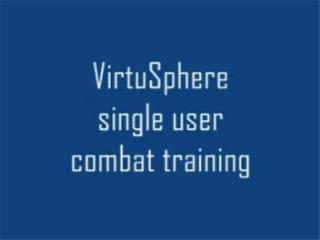 Virtusphere single user combat training